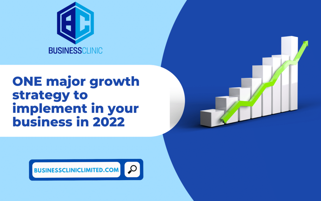 ONE Major Growth Strategy to Implement in Your Business in 2022
